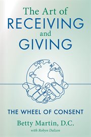 The art of receiving and giving. The Wheel of Consent cover image