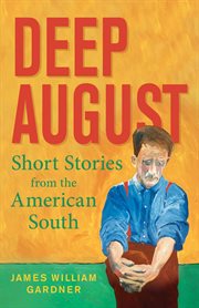 Deep august. Short Stories from the American South cover image