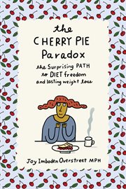 The cherry pie paradox : the surprising path to diet freedom and lasting weight loss cover image
