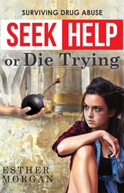 Seek help or die trying. Surviving Drug Abuse cover image