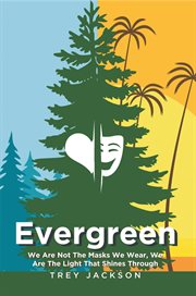 Evergreen. We Are Not The Masks We Wear, We Are The Light That Shines Through cover image