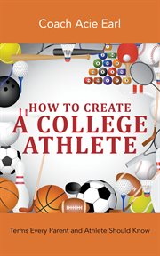 How to create a college athlete. Terms Every Parent and Athlete Should Know cover image