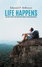 Life happens. You Don't Have To Be Rich And Famous To Have Adventures cover image