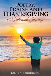 Poetry, praise and thanksgiving. A Spiritual Journey cover image