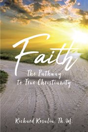 Faith. The Pathway to True Christianity cover image