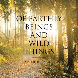 Cover image for Of Earthly Beings and Wild Things