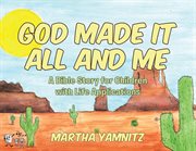 God created it all and me!. A Bible Story for Children with Life Applications cover image