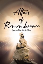 Altars of remembrance. God and the Single Mom cover image