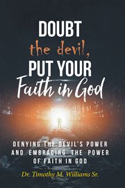 Doubt the devil, put your faith in god. Denying the Devil's Power and Embracing the Power of Faith in God cover image