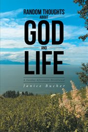 Random thoughts about god and life. (A Sunday Afternoon Devotional) cover image