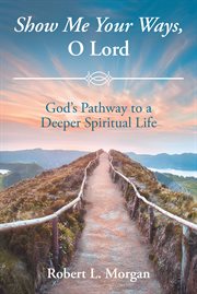 Show me your ways, o lord. God's Pathway to a Deeper Spiritual Life cover image