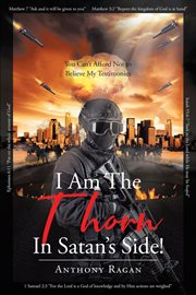 I am the thorn in satan's side!. You Can't Afford Not to Believe My Testimonies cover image