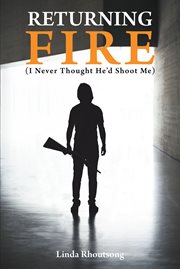 Returning fire. (I Never Thought He'd Shoot Me) cover image