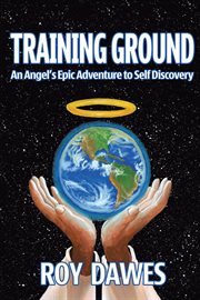 Training ground-an angel's epic adventure to self discovery cover image