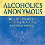 Alcoholics Anonymous : the original text of the life-changing landmark cover image