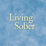 Living sober : some methods A.A. members have used for not drinking cover image