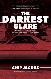 The darkest glare : a true story of murder, blackmail, and real estate greed in 1979 Los Angeles cover image