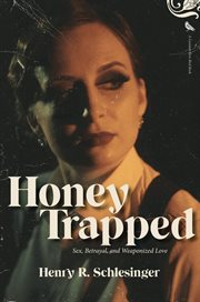 Honey trapped : sex, betrayal and weaponized love cover image