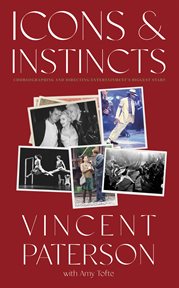 Icons and instincts : dancing, divas & directing and choreographing entertainment's biggest stars cover image