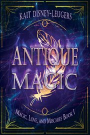 Antique magic. Magic, love, and mischief cover image