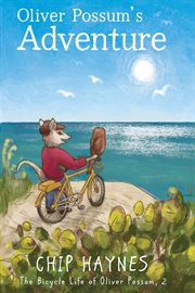 Oliver Possum's Adventure : Bicycle Life of Oliver Possum cover image
