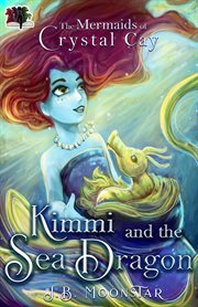 Kimmi and the Sea Dragon : Mermaids of Crystal Cay cover image