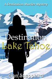 Destination : Lake Tahoe. Destination Murder Mysteries cover image