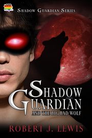 Shadow Guardian and the Big Bad Wolf : Shadow Guardian cover image