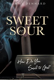 Sweet or sour. How Do You Smell to God? cover image