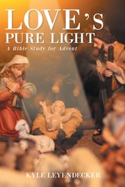 Love's pure light. A Bible Study for Advent cover image