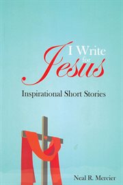 I write for Jesus : inspirational short stories cover image