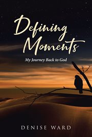 Defining moments. My Journey Back to God cover image