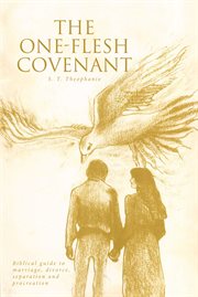 The one-flesh covenant. Biblical Guide to Marriage, Divorce, Separation and Procreation cover image