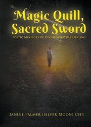 Magic quill, sacred sword. Poetic Messages of Divine Spiritual Healing cover image
