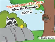 The audacious little duck. Bubble the Mischievous cover image