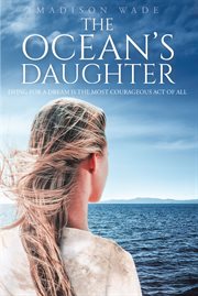 The ocean's daughter. Dying For a Dream is the Most Courageous Act of All cover image