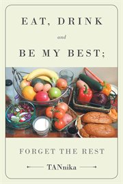Eat drink and be my best; forget the rest cover image