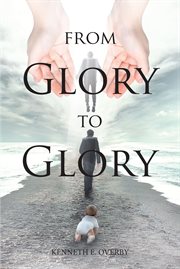 From glory to glory. Inspirational Poems cover image