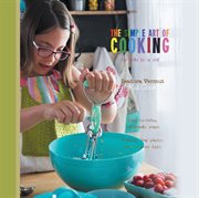 The simple art of cooking : for kids by a kid cover image