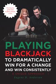 Playing blackjack to dramatically win for a change and win consistently cover image