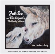 Jubilee and the legend of the donkey's cross. An Easter Story cover image