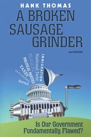 Broken sausage grinder : is our government fundamentally flawed? cover image