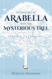 Adventures of arabella and the mysterious tree. Strange Encounters cover image