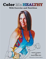 Color me healthy. With Exercise and Nutrition cover image