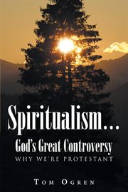 Spiritualism... god's great controversy. Why We're Protestant cover image