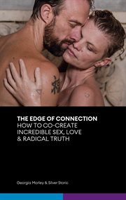 The edge of connection. How To Co-Create Incredible Sex, Love & Radical Truth cover image