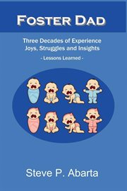 Foster dad. Three Decades of Experience - Joys, Struggles and Insights - Lessons Learned cover image