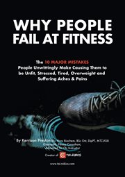 Why people fail at fitness. The 10 Major Mistakes People Unwittingly Make Causing Them to be Unfit, Stressed, Tired, Overweight cover image
