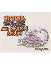 Kittens, flowers, and onion soup! cover image