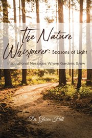 The nature whisperer: seasons of light. Inspirational Messages Where Gardens Grow cover image